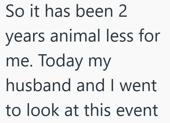 So it has been 2 years animal less for me. Today my husband and I went to look at this event