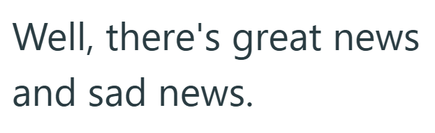 Well, there's great news and sad news.