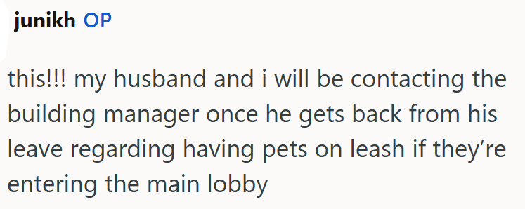 junikh OP this!!! my husband and i will be contacting the building manager once he gets back from his leave regarding having pets on leash if they're entering the main lobby