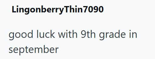 LingonberryThin7090 good luck with 9th grade in september