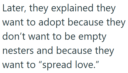 Later, they explained they want to adopt because they don't want to be empty nesters and because they want to "spread love."