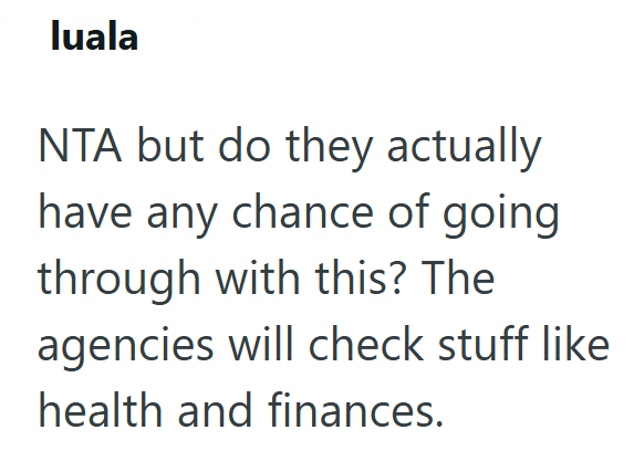 luala NTA but do they actually have any chance of going through with this? The agencies will check stuff like health and finances.