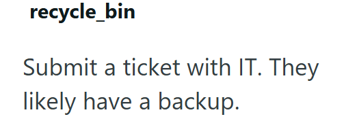 recycle_bin Submit a ticket with IT. They likely have a backup.