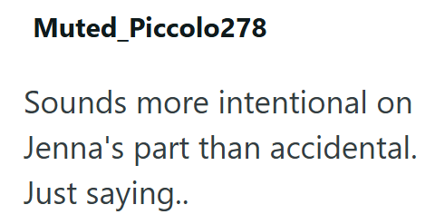 Muted Piccolo278 Sounds more intentional on Jenna's part than accidental. Just saying..