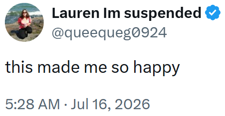 Lauren Im suspended @queequeg0924 this made me so happy 5:28 AM Jul 16, 2026