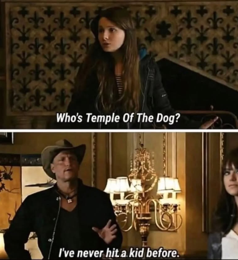 Who's Temple Of The Dog? I've never hit a.kid before.