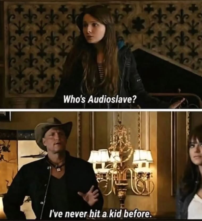 Who's Audioslave? + ACM I've never hit a kid before.