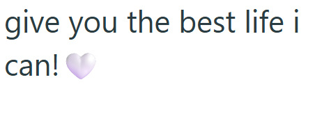 give you the best life i can! ♥