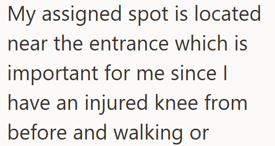 My assigned spot is located near the entrance which is important for me since I have an injured knee from before and walking or