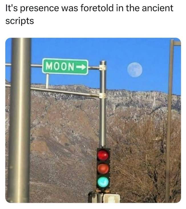 It's presence was foretold in the ancient scripts MOON->