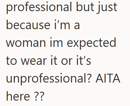 professional but just because i'm a woman im expected to wear it or it's unprofessional? AITA here ??
