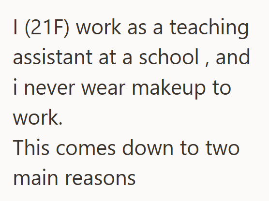 I (21F) work as a teaching assistant at a school, and i never wear makeup to work. This comes down to two main reasons