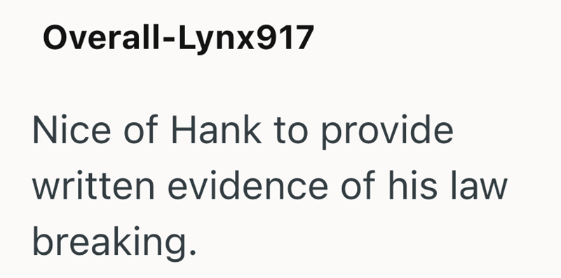 Overall-Lynx917 Nice of Hank to provide written evidence of his law breaking.