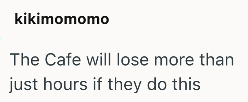 kikimomomo The Cafe will lose more than just hours if they do this