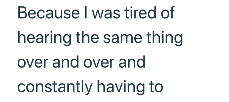 Because I was tired of hearing the same thing over and over and constantly having to
