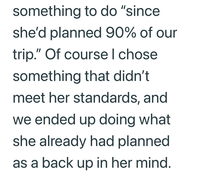 something to do "since she'd planned 90% of our trip." Of course I chose something that didn't meet her standards, and we ended up doing what she already had planned as a back up in her mind.