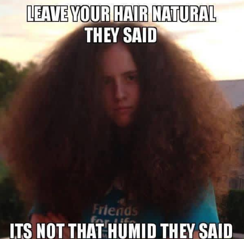 LEAVE YOUR HAIR NATURAL THEY SAID Friends ITS NOT THAT HUMID THEY SAID