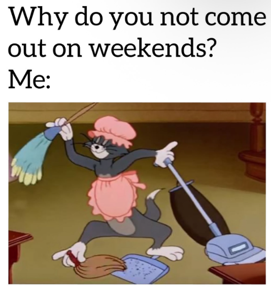 Why do you not come out on weekends? Me:
