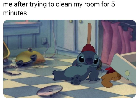 me after trying to clean my room for minutes