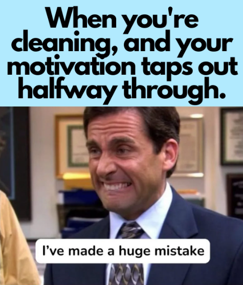 When you're cleaning, and your motivation taps out halfway through. I've made a huge mistake