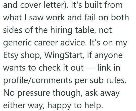 and cover letter). It's built from what I saw work and fail on both sides of the hiring table, not generic career advice. It's on my Etsy shop, WingStart, if anyone wants to check it out-link in profile/comments per sub rules. No pressure though, ask away either way, happy to help.