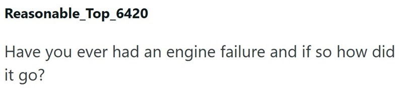 Reasonable_Top_6420 Have you ever had an engine failure and if so how did it go?