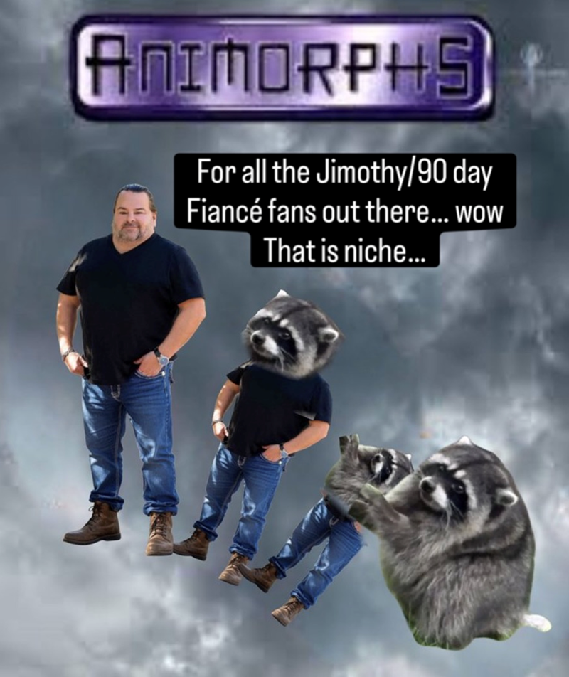 ANIMORPHS For all the Jimothy/90 day Fiancé fans out there...wow That is niche...