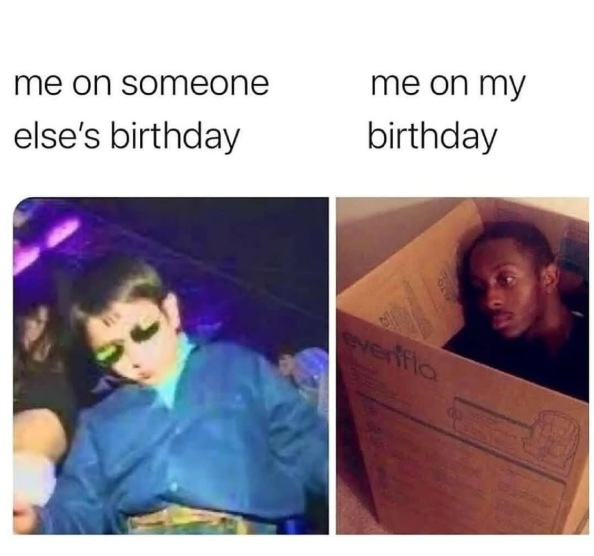 me on someone else's birthday me on my birthday everfla