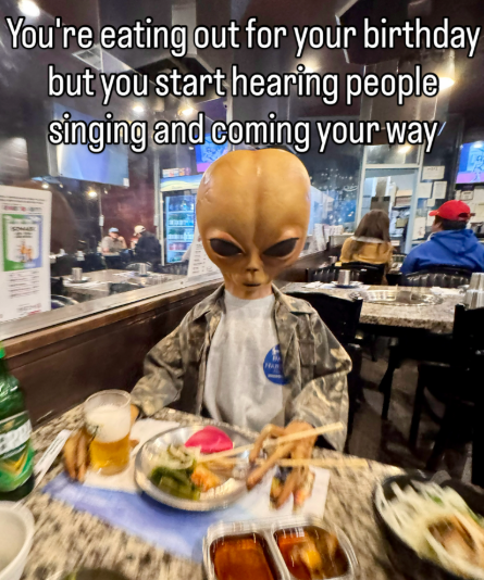 You're eating out for your birthday but you start hearing people singing and coming your way