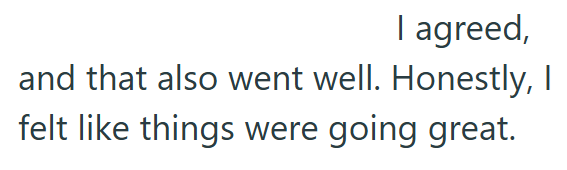 I agreed, and that also went well. Honestly, I felt like things were going great.