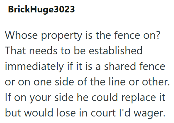 BrickHuge3023 Whose property is the fence on? That needs to be established immediately if it is a shared fence or on one side of the line or other. If on your side he could replace it but would lose in court I'd wager.
