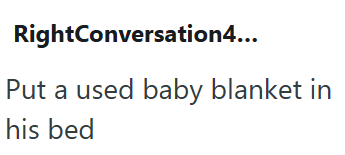 RightConversation4... Put a used baby blanket in his bed