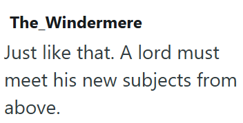 The Windermere Just like that. A lord must meet his new subjects from above.