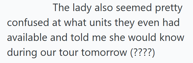 The lady also seemed pretty confused at what units they even had available and told me she would know during our tour tomorrow (????)