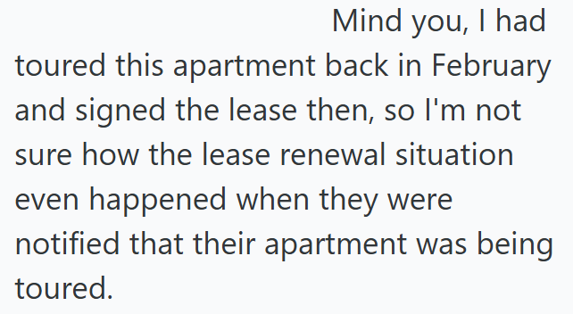 Mind you, I had toured this apartment back in February and signed the lease then, so I'm not sure how the lease renewal situation even happened when they were notified that their apartment was being toured.