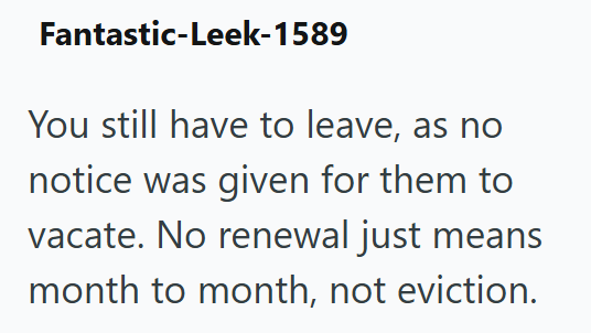 Fantastic-Leek-1589 You still have to leave, as no notice was given for them to vacate. No renewal just means month to month, not eviction.