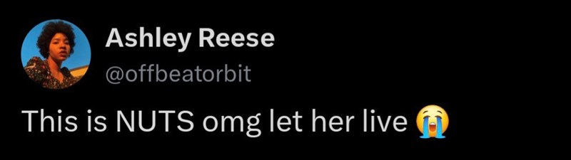 Ashley Reese @offbeatorbit This is NUTS omg let her live