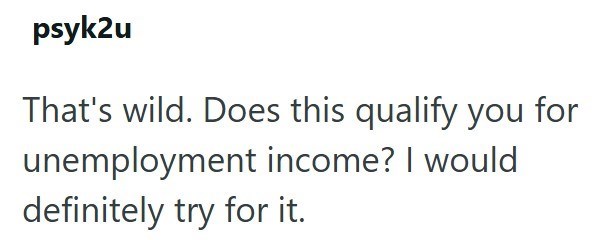 psyk2u That's wild. Does this qualify you for unemployment income? I would definitely try for it.