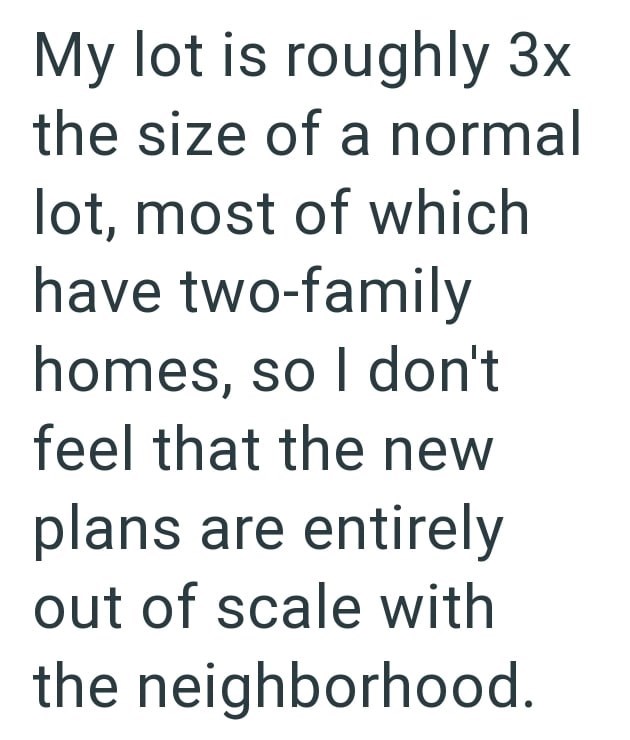 My lot is roughly 3x the size of a normal lot, most of which have two-family homes, so I don't feel that the new plans are entirely out of scale with the neighborhood.