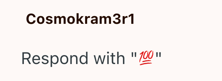 Cosmokram3r1 Respond with "100"