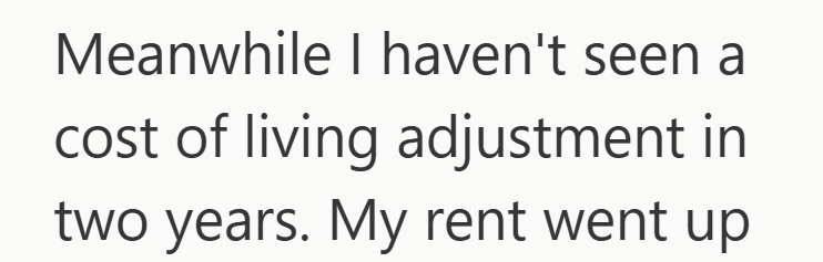 Meanwhile I haven't seen a cost of living adjustment in two years. My rent went up
