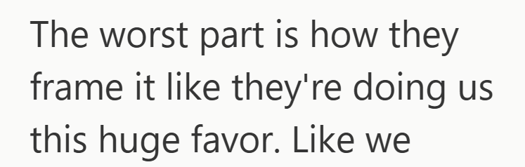 The worst part is how they frame it like they're doing us this huge favor. Like we