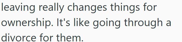 leaving really changes things for ownership. It's like going through a divorce for them.