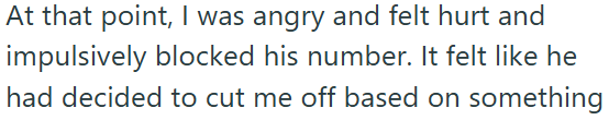 At that point, I was angry and felt hurt and impulsively blocked his number. It felt like he had decided to cut me off based on something