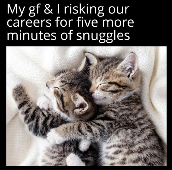 My gf & I risking our careers for five more minutes of snuggles