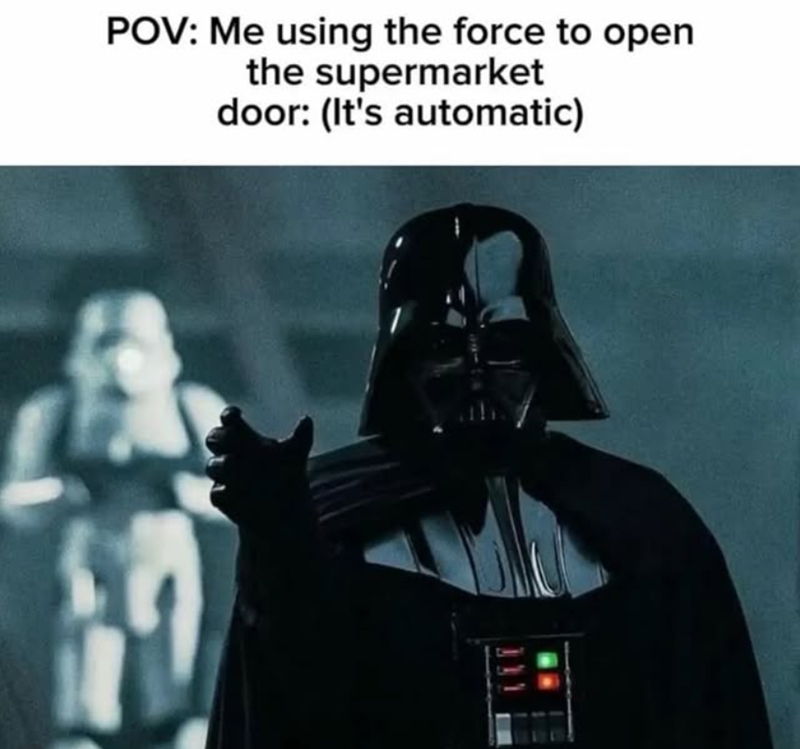 POV: Me using the force to open the supermarket door: (It's automatic)