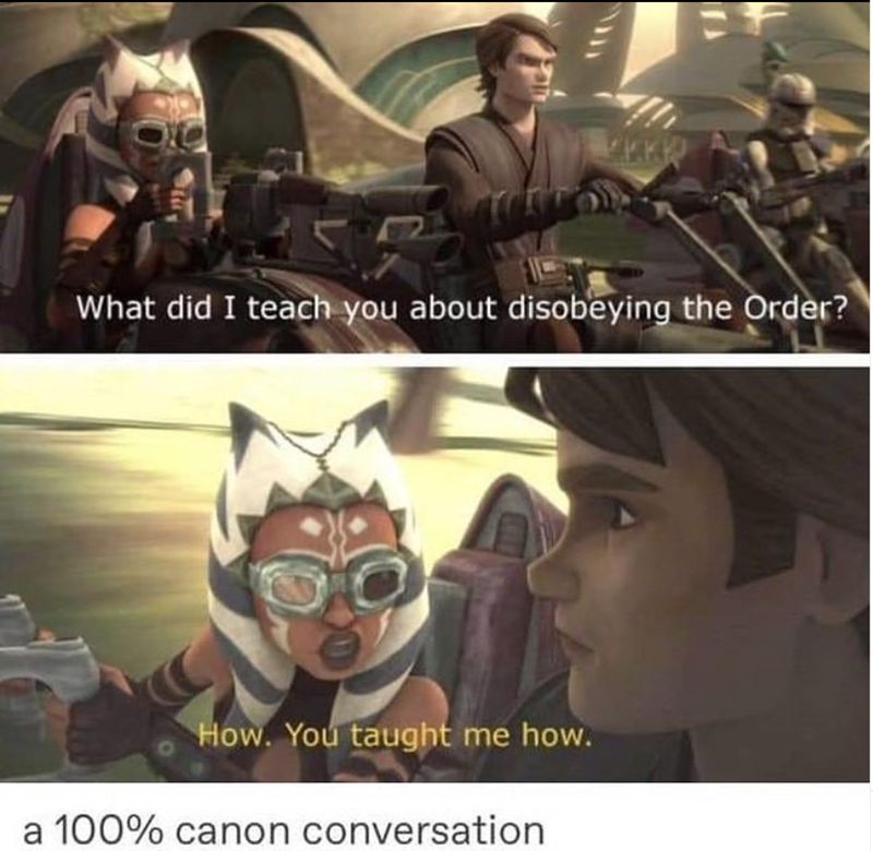 What did I teach you about disobeying the Order? How. You taught me how. a 100% canon conversation