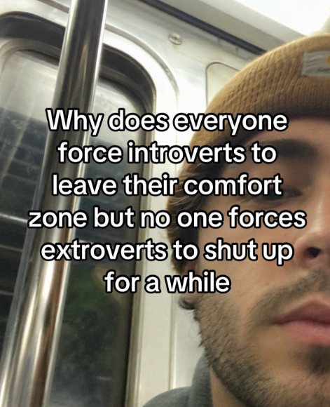 Why does everyone force introverts to leave their comfort zone but no one forces extroverts to shut up for a while