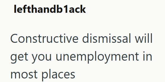 lefthandb1ack Constructive dismissal will get you unemployment in most places