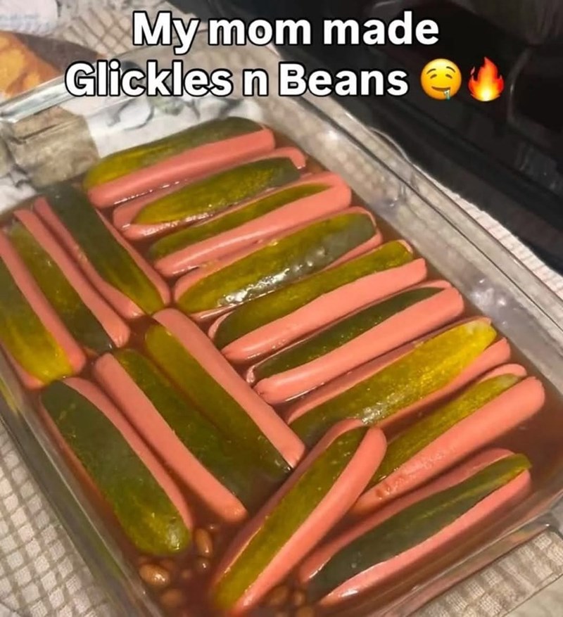 My mom made Glickles n Beans
